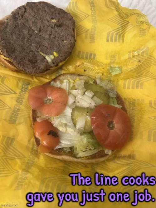 Line Cooks | The line cooks gave you just one job. | image tagged in you had one job,you had one job just the one,task failed successfully,epic fail,you're fired,funny food | made w/ Imgflip meme maker