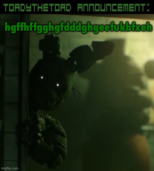 uyggtughfyugyhgny | hgffhffgghgfdddghgeefukbfxeh | image tagged in toady announcement template | made w/ Imgflip meme maker