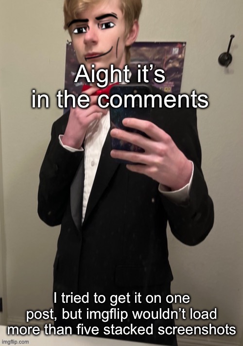 Hope I got the right order lol | Aight it’s in the comments; I tried to get it on one post, but imgflip wouldn’t load more than five stacked screenshots | image tagged in virian man face 4 | made w/ Imgflip meme maker