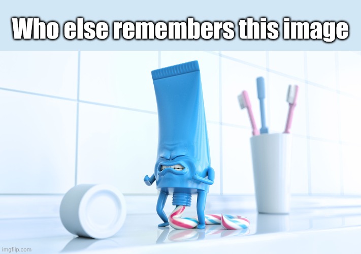 Shidding Toothpaste | Who else remembers this image | image tagged in shidding toothpaste | made w/ Imgflip meme maker