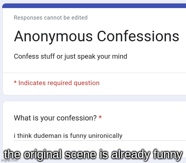 the original scene is already funny | made w/ Imgflip meme maker