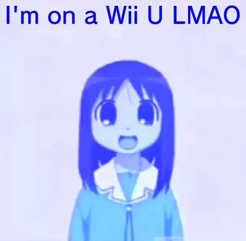 it's true (and also why it's blue lol) | I'm on a Wii U LMAO | image tagged in osaka is scary uncropped,i'm blue,wii u,idk,lmao,bruh | made w/ Imgflip meme maker