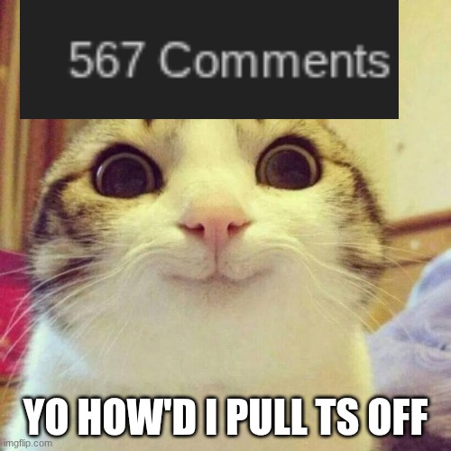 Smiling Cat | YO HOW'D I PULL TS OFF | image tagged in memes,smiling cat | made w/ Imgflip meme maker