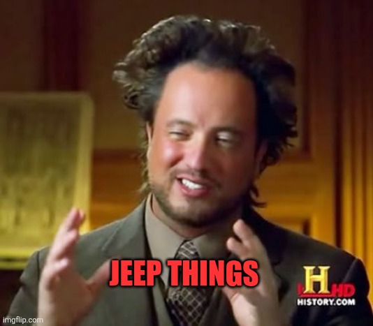Ancient Aliens Meme | JEEP THINGS | image tagged in memes,ancient aliens | made w/ Imgflip meme maker