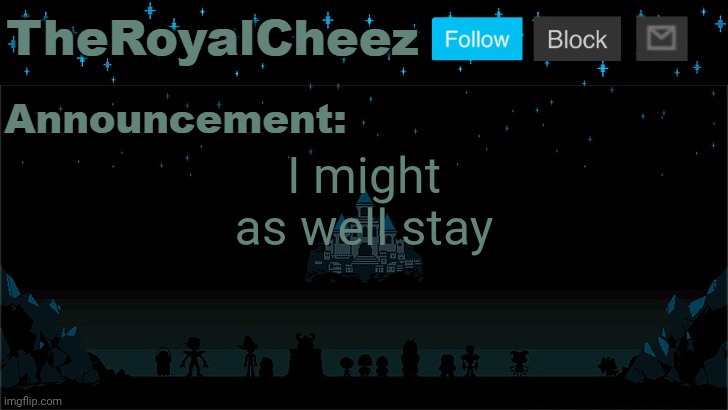 MSMG just isn't the same without my own little twist | I might as well stay | image tagged in cheez's undertale template | made w/ Imgflip meme maker
