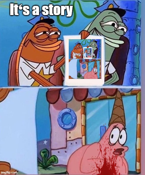 My fun meme | It❛s a story | image tagged in patrick is afraid of writing | made w/ Imgflip meme maker