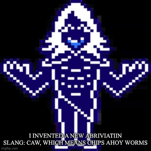 caw will be used to harrass a cornball | I INVENTED A NEW ABRIVIATIIN SLANG: CAW, WHICH MEANS CHIPS AHOY WORMS | image tagged in roulx kaard | made w/ Imgflip meme maker