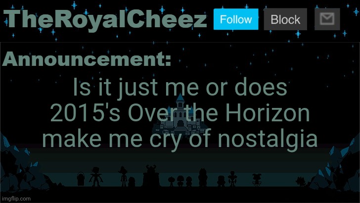 Cheez's Undertale Template | Is it just me or does 2015's Over the Horizon make me cry of nostalgia | image tagged in cheez's undertale template | made w/ Imgflip meme maker