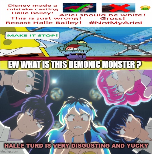 urusei yatsura girls hates halle bailey | EW WHAT IS THIS DEMONIC MONSTER ? HALLE TURD IS VERY DISGUSTING AND YUCKY | image tagged in urusei yatsura girls cringe faces,disgusting,the little mermaid,demonic,animeme,what is this | made w/ Imgflip meme maker