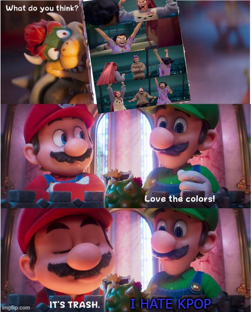 bowser's art meme | I HATE KPOP | image tagged in bowser's art meme,kpop demon hunters,crossover memes,super mario bros,mario galaxy,nintendo | made w/ Imgflip meme maker