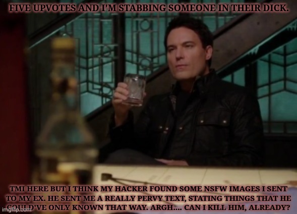 Last Thing I'm Saying On The Subject | FIVE UPVOTES AND I'M STABBING SOMEONE IN THEIR DICK. TMI HERE BUT I THINK MY HACKER FOUND SOME NSFW IMAGES I SENT
TO MY EX. HE SENT ME A REALLY PERVY TEXT, STATING THINGS THAT HE
COULD'VE ONLY KNOWN THAT WAY. ARGH.... CAN I KILL HIM, ALREADY? | image tagged in at least for now,im bloody done with him,ive had to block two numbers,fucking desperate hoe,pedopholic asshole | made w/ Imgflip meme maker