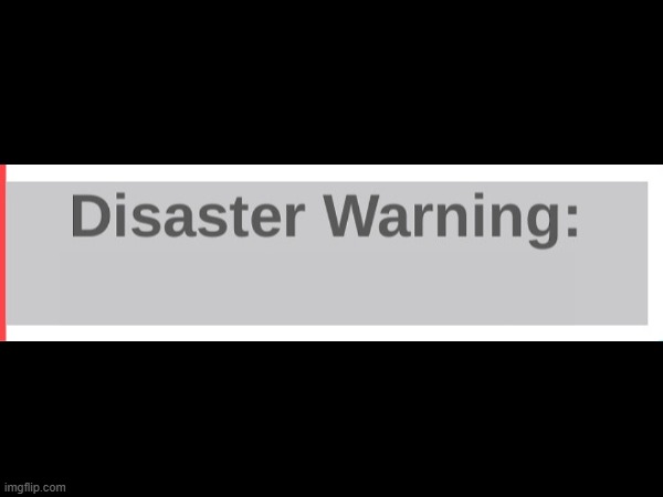 Natural Disasters Warning | image tagged in roblox meme | made w/ Imgflip meme maker