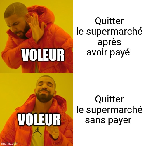 Drake hotline bling | Quitter le supermarché après avoir payé; VOLEUR; Quitter le supermarché sans payer; VOLEUR | image tagged in memes,drake hotline bling | made w/ Imgflip meme maker
