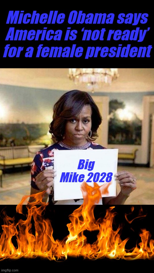 1 of these days, can the antichrist be transsexual? | Michelle Obama says America is ‘not ready’ for a female president; Big Mike 2028 | image tagged in michelle obama blank sheet | made w/ Imgflip meme maker