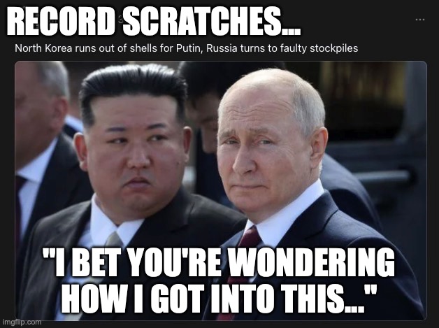 whoops war | RECORD SCRATCHES... "I BET YOU'RE WONDERING HOW I GOT INTO THIS..." | image tagged in russia,putin,ukraine | made w/ Imgflip meme maker