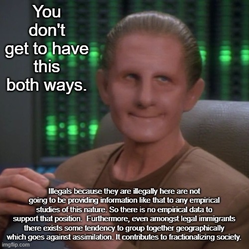 You don't get to have this both ways. Illegals because they are illegally here are not going to be providing information like that to any em | image tagged in sarcastic odo | made w/ Imgflip meme maker