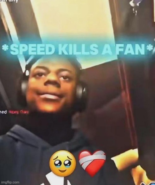 Speed Kills A Fan | image tagged in speed kills a fan | made w/ Imgflip meme maker