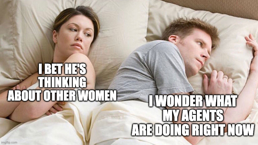 Thinking of Agents | I BET HE'S THINKING ABOUT OTHER WOMEN; I WONDER WHAT MY AGENTS ARE DOING RIGHT NOW | image tagged in couple in bed | made w/ Imgflip meme maker
