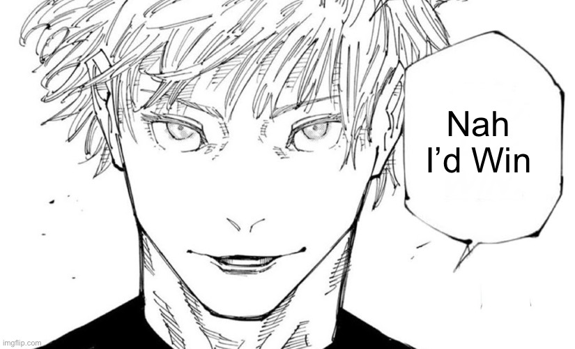 Nah I’d Win | image tagged in nah i'd win | made w/ Imgflip meme maker