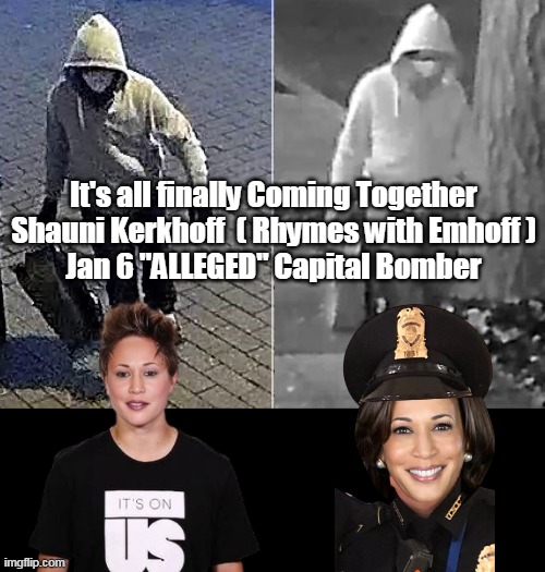 FBI breakthrough after 5 years | It's all finally Coming Together
Shauni Kerkhoff  ( Rhymes with Emhoff )
Jan 6 "ALLEGED" Capital Bomber | image tagged in kamala capital bomber shauni kerkhoff meme | made w/ Imgflip meme maker