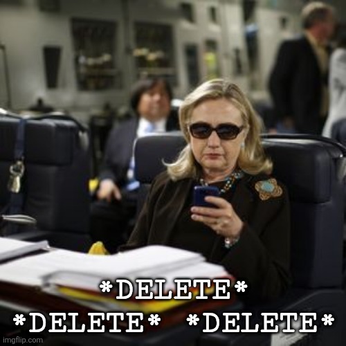 Hilary Clinton  | *DELETE* *DELETE* *DELETE* | image tagged in hilary clinton | made w/ Imgflip meme maker