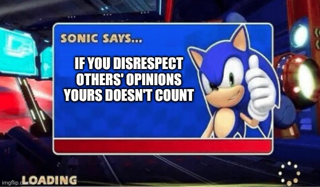 To all average imgflip/X/reddit users | IF YOU DISRESPECT OTHERS' OPINIONS YOURS DOESN'T COUNT | image tagged in sonic says,opinions,respect,sonic the hedgehog,social media,sega | made w/ Imgflip meme maker