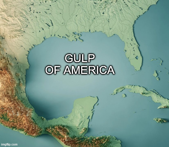 Gulf of What? | GULP OF AMERICA | image tagged in gulf of what | made w/ Imgflip meme maker