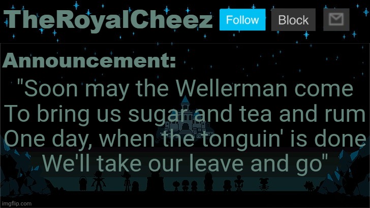 Cheez's Undertale Template | "Soon may the Wellerman come
To bring us sugar and tea and rum
One day, when the tonguin' is done
We'll take our leave and go" | image tagged in cheez's undertale template | made w/ Imgflip meme maker