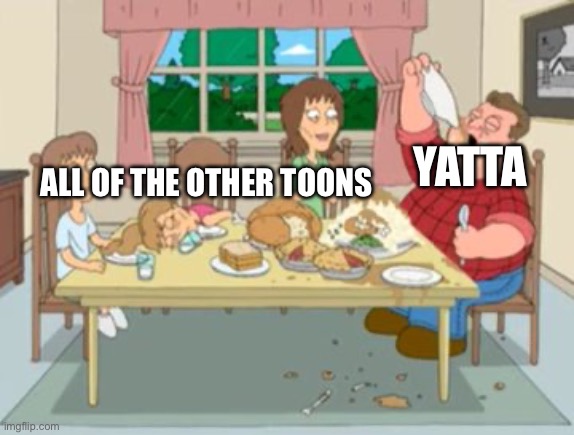 Yatta quit hogging the skins let the others have some (Mod note: should've included this caption in the meme.)  | ALL OF THE OTHER TOONS; YATTA | made w/ Imgflip meme maker