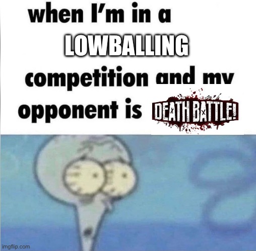 Post 5 of Death Battle Slander (More specifically Mario vs Sonic 2018) | LOWBALLING | image tagged in whe i'm in a competition and my opponent is | made w/ Imgflip meme maker