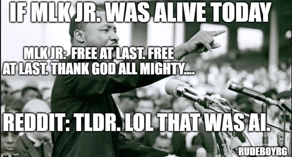 If Martin Luther King Jr Was Alive Today | RUDEBOYRG | image tagged in martin luther king jr,i have a dream,tldr,ai,reddit,ai slop | made w/ Imgflip meme maker