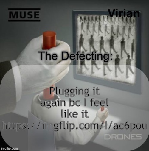Virian Drones temp | Plugging it again bc I feel like it https://imgflip.com/i/ac6pou | image tagged in virian drones temp | made w/ Imgflip meme maker