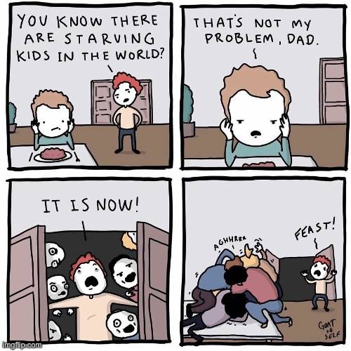 Goat to Self | image tagged in comics,goat to self,starving kids,not my problem,zombies,feeding | made w/ Imgflip meme maker
