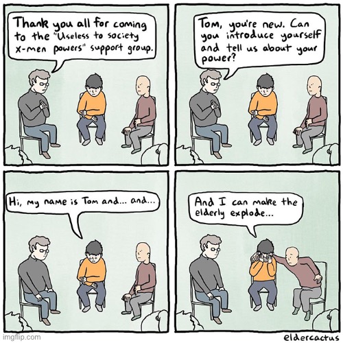 Useless superpowers… | image tagged in comics,elder cactus,support group,xmen,useless,elderly | made w/ Imgflip meme maker
