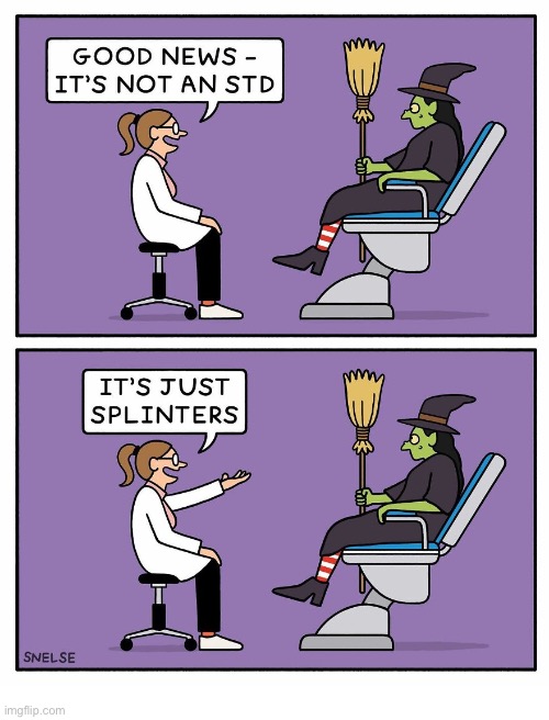Good news… | image tagged in comics,exam room,gynecologist,witch,std,splinters | made w/ Imgflip meme maker