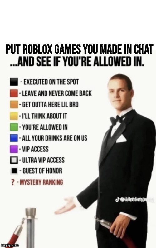 I have many years of experience with studio | PUT ROBLOX GAMES YOU MADE IN CHAT | image tagged in see if your allowed in | made w/ Imgflip meme maker