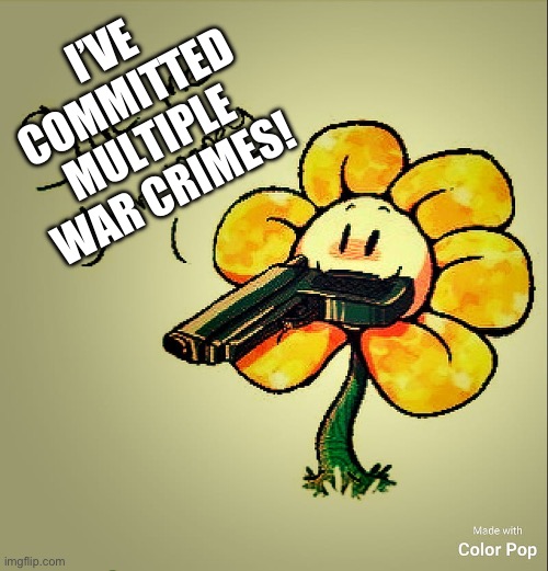 I’VE COMMITTED MULTIPLE WAR CRIMES! | made w/ Imgflip meme maker