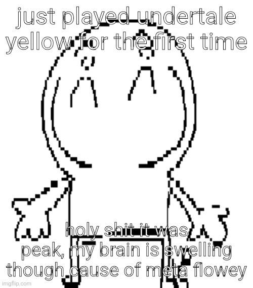 I was gonna play it like back in june but every mobile port has ass controls and I got stuck on the ruins puzzle | just played undertale yellow for the first time; holy shit it was peak, my brain is swelling though cause of meta flowey | image tagged in excuse for a new announcement temp | made w/ Imgflip meme maker