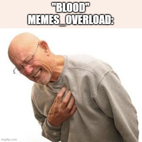 Infarto | "BLOOD"
MEMES_OVERLOAD: | image tagged in infarto | made w/ Imgflip meme maker