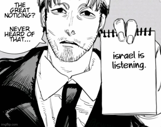 The great noticing? Never heard of that (Israel is listening) | image tagged in the great noticing never heard of that israel is listening | made w/ Imgflip meme maker