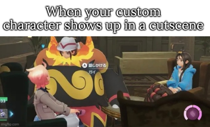 Hey Guys, look! It's me with the big body! :D | When your custom character shows up in a cutscene | image tagged in character,custom,memes,funny | made w/ Imgflip meme maker