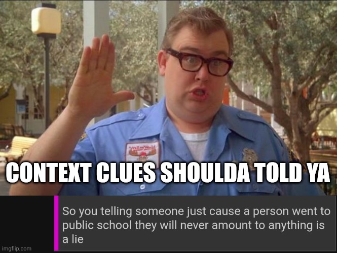 CONTEXT CLUES SHOULDA TOLD YA | image tagged in sorry folks parks closed | made w/ Imgflip meme maker