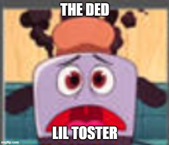 The Dead Little Toaster | THE DED; LIL TOSTER | image tagged in thebravelittletoaster | made w/ Imgflip meme maker