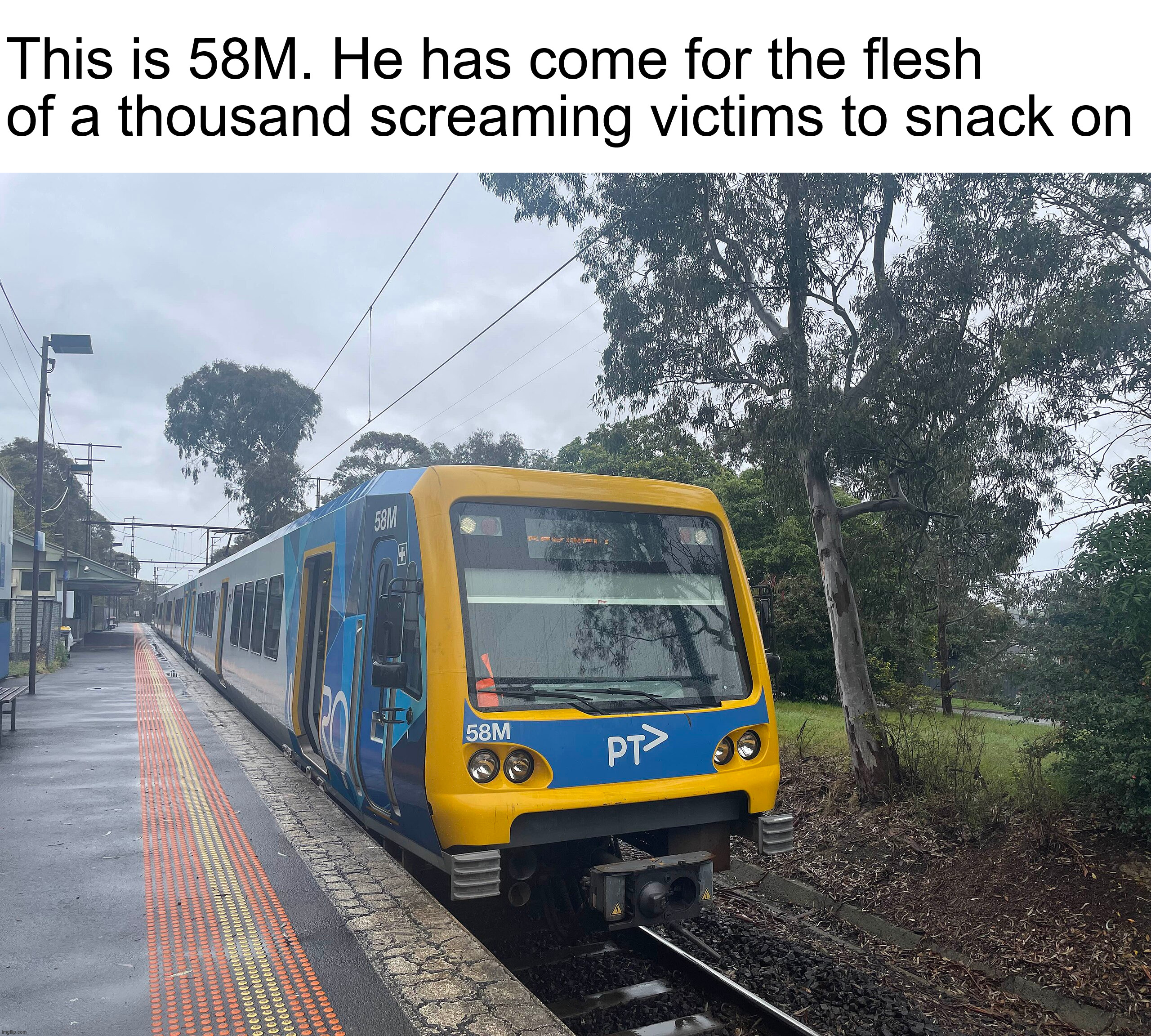 X'Trapolis 100 car 58M | This is 58M. He has come for the flesh of a thousand screaming victims to snack on | made w/ Imgflip meme maker