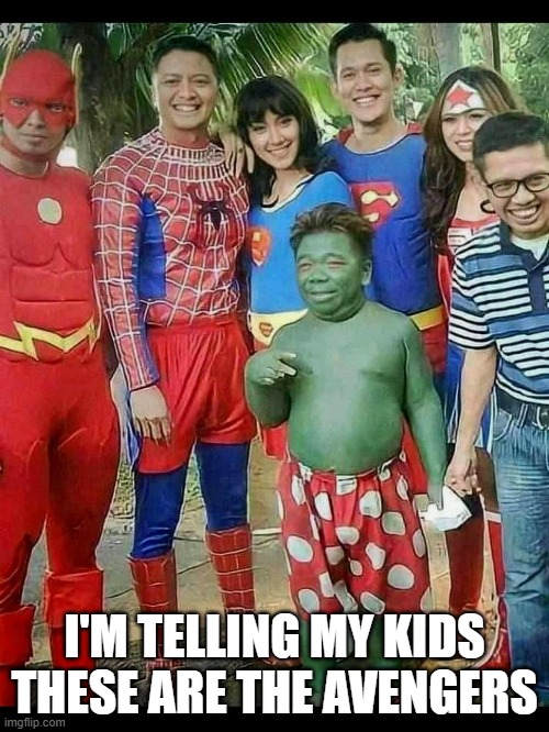 The Avengers | I'M TELLING MY KIDS THESE ARE THE AVENGERS | image tagged in avengers,dc comics | made w/ Imgflip meme maker