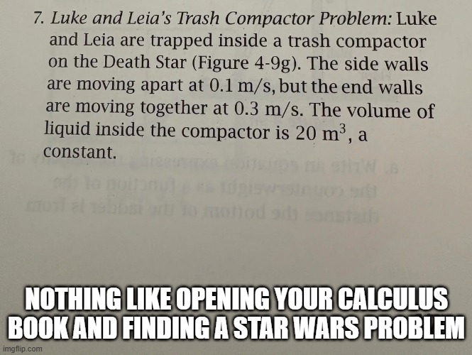 I Find Your Lack of Calculus Disturbing | NOTHING LIKE OPENING YOUR CALCULUS BOOK AND FINDING A STAR WARS PROBLEM | image tagged in star wars | made w/ Imgflip meme maker