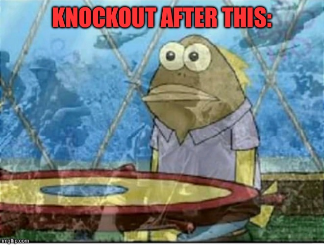 Flashbacks | KNOCKOUT AFTER THIS: | image tagged in flashbacks | made w/ Imgflip meme maker