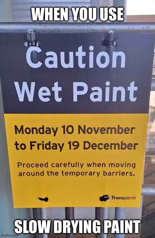 Watch this dry | WHEN YOU USE; SLOW DRYING PAINT | image tagged in paint,slow,dry,you had one job | made w/ Imgflip meme maker