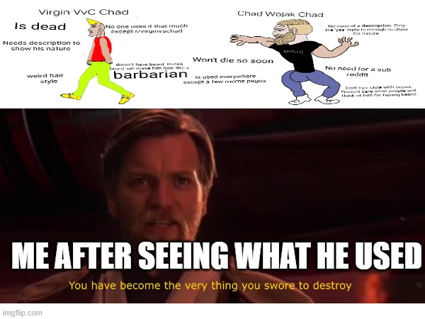 WHAT IS EVEN THIS | ME AFTER SEEING WHAT HE USED | image tagged in virgin vs chad | made w/ Imgflip meme maker