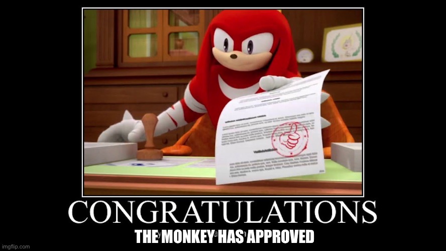 Meme approved Knuckles | THE MONKEY HAS APPROVED | image tagged in meme approved knuckles | made w/ Imgflip meme maker